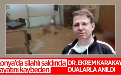 Silahlı saldırıda hayatını kaybeden Dr. Ekrem Karakaya'yı andık