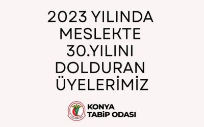 2023 YILINDA MESLEKTE 30.YILINI DOLDURAN ÜYELERİMİZ