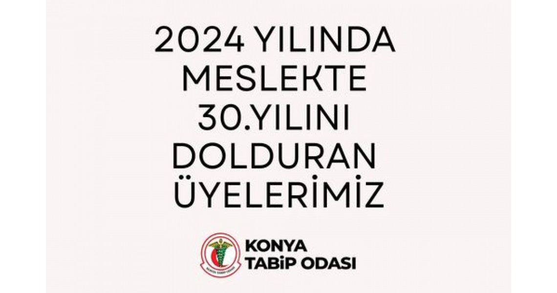 2024 YILINDA MESLEKTE 30.YILINI DOLDURAN ÜYELERİMİZ