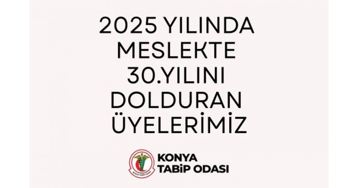2025 YILINDA MESLEKTE 30.YILINI DOLDURAN ÜYELERİMİZ