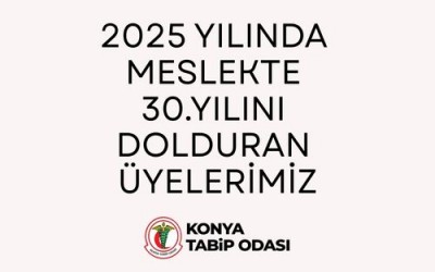 2025 YILINDA MESLEKTE 30.YILINI DOLDURAN ÜYELERİMİZ