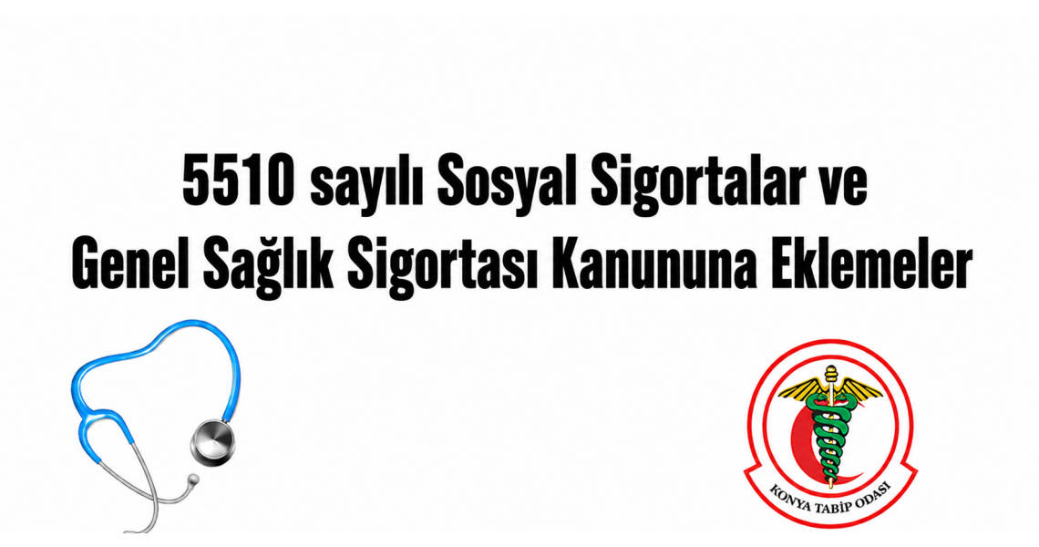5510 sayılı Sosyal Sigortalar ve Genel Sağlık Sigortası Kanununa Eklemeler 5510 sayılı Sosyal Sigortalar ve Genel Sağlık Sigortası Kanununa Eklemeler