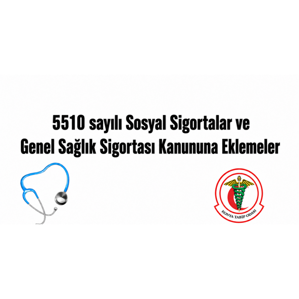 5510 sayılı Sosyal Sigortalar ve Genel Sağlık Sigortası Kanununa Eklemeler