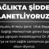 SAĞLIKTA ŞİDDET TERÖRÜNE DUR DİYELİM!