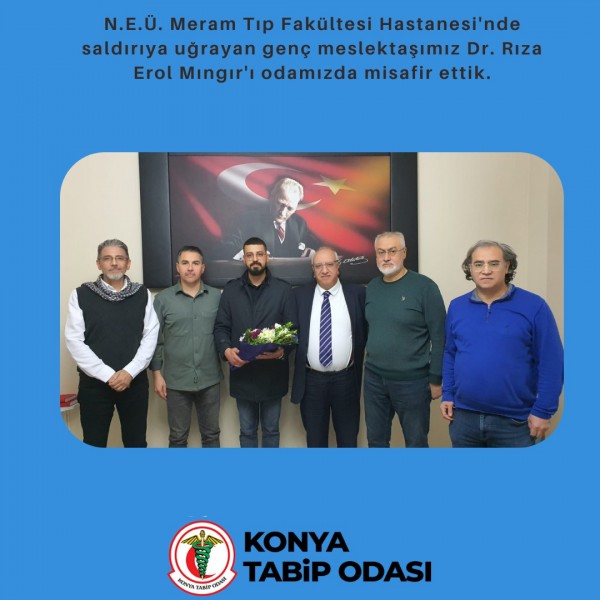 N.E.Ü. Meram Tıp Fakültesi Hastanesi'nde saldırıya uğrayan genç meslektaşımız Dr. Rıza Erol Mıngır'ı odamızda misafir ettik.